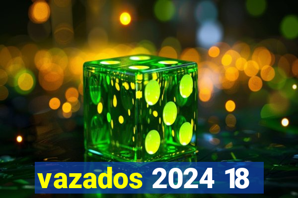 vazados 2024 18